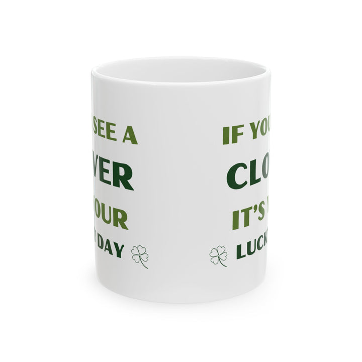 It's Your Lucky Day, St Patricks Day 11oz Ceramic Mug