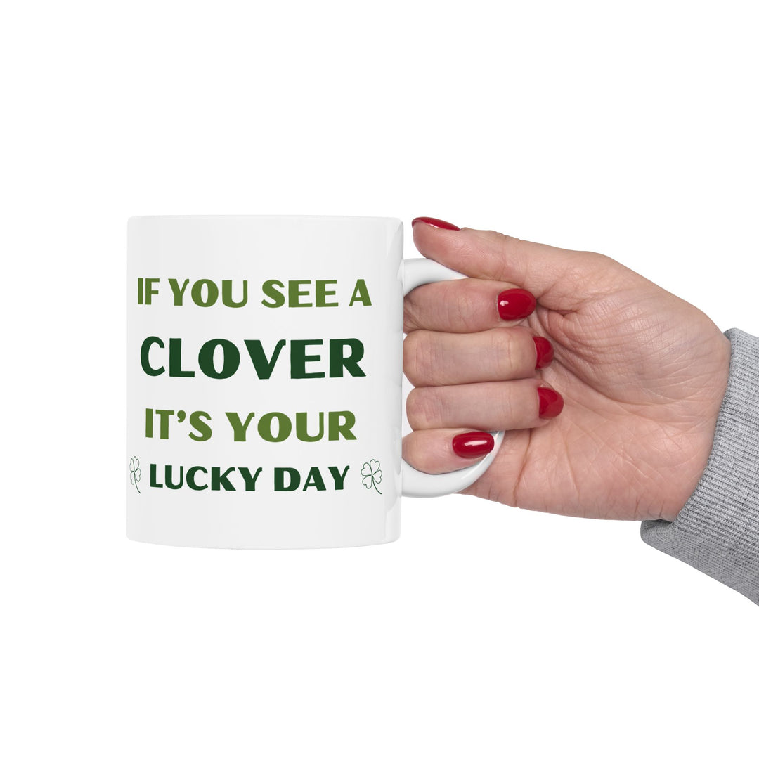 It's Your Lucky Day, St Patricks Day 11oz Ceramic Mug