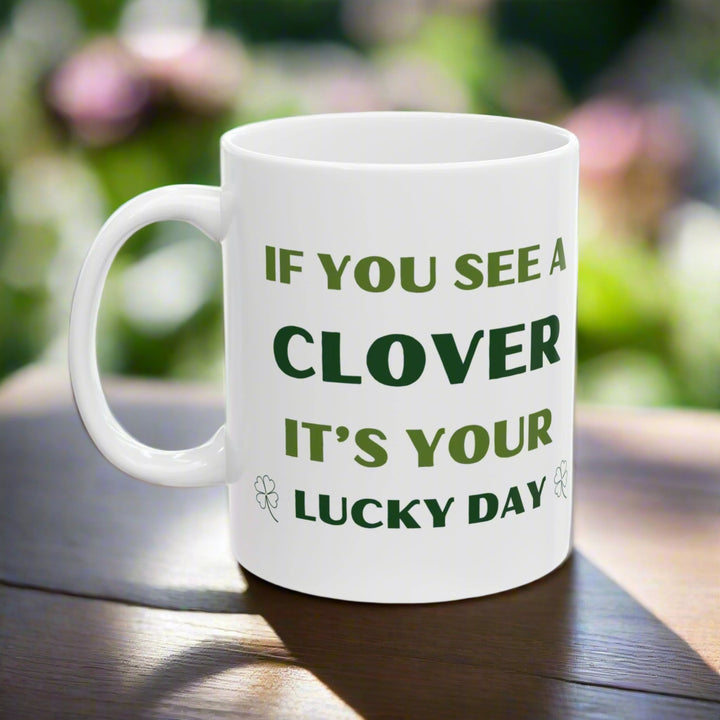 It's Your Lucky Day, St Patricks Day 11oz Ceramic Mug